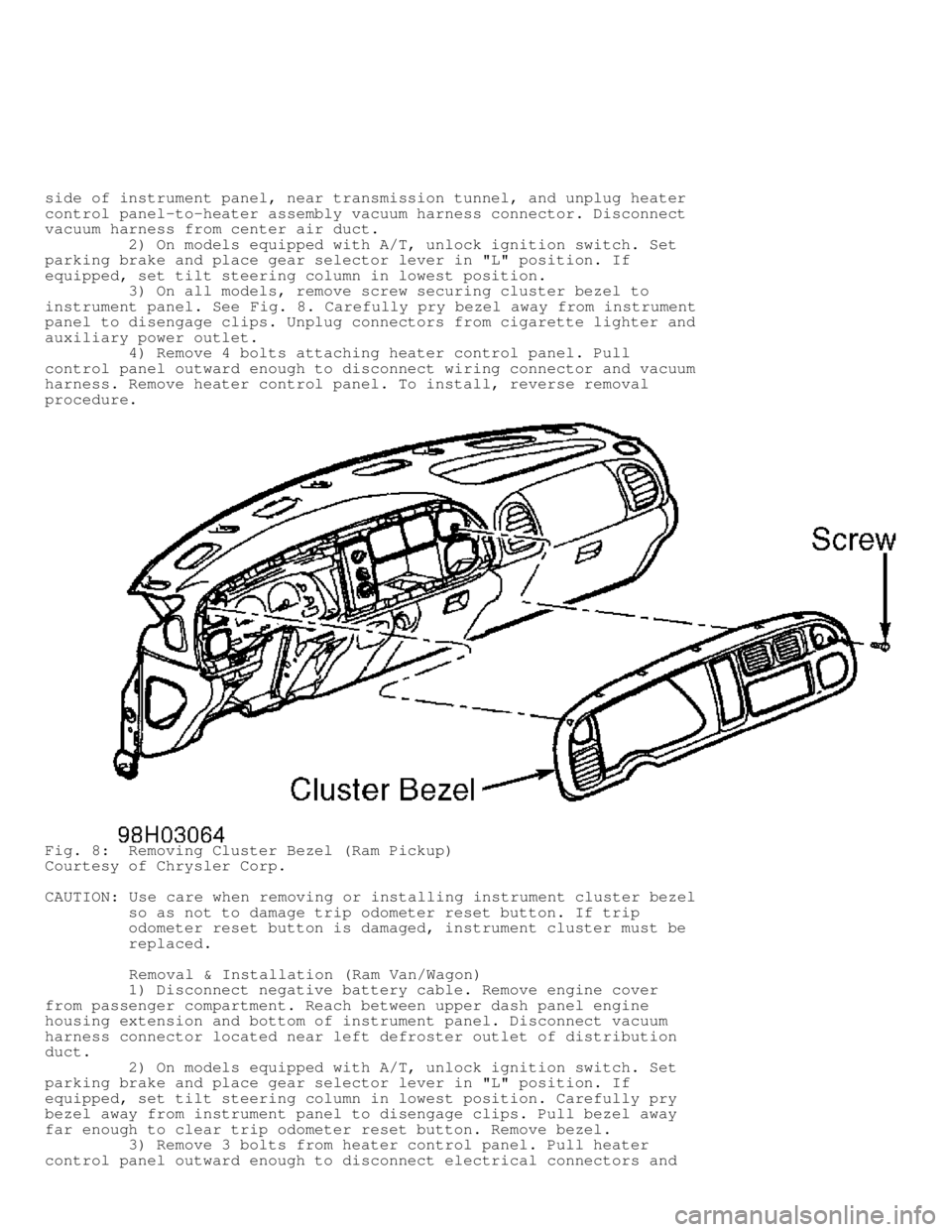 DODGE RAM 1999 Service Repair Manual side of instrument panel, near transmission tunnel, and unplug heater
control panel-to-heater assembly vacuum harness connector. Disconnect
vacuum harness from center air duct.
2) On models e DODGE RAM 1999 Service Repair Manual side of instrument panel, near transmission tunnel, and unplug heater
control panel-to-heater assembly vacuum harness connector. Disconnect
vacuum harness from center air duct.
2) On models e