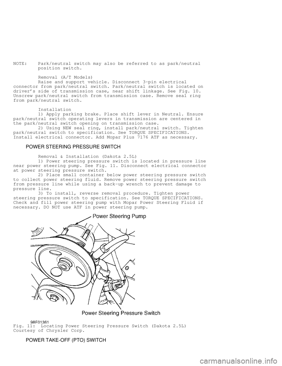 DODGE RAM 1999  Service Repair Manual NOTE:    Park/neutral switch may also be referred to as park/neutral
         position switch.
         Removal (A/T Models)
         Raise and support vehicle. Disconnect 3-pin electrical
connector f