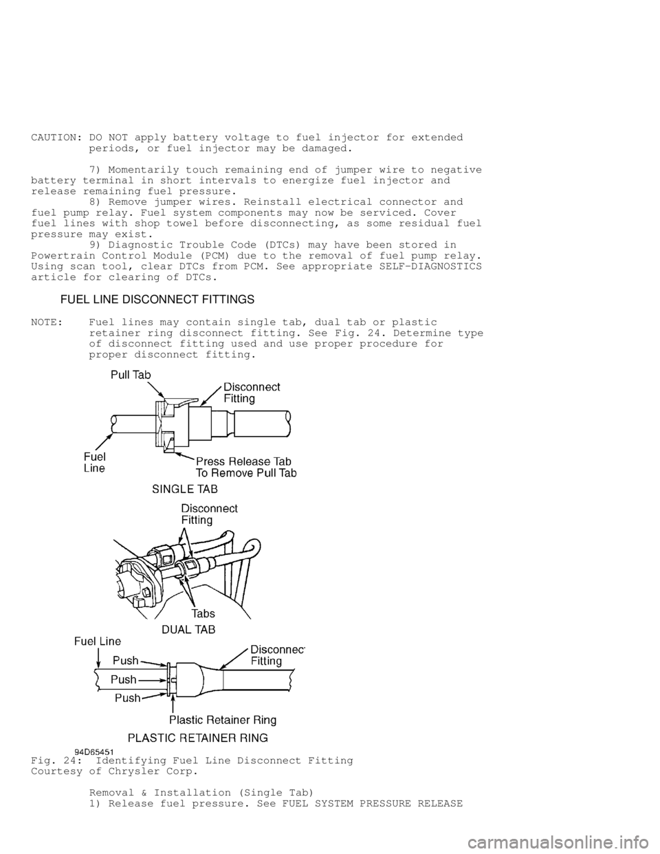 DODGE RAM 1999  Service Repair Manual CAUTION: DO NOT apply battery voltage to fuel injector for extended
         periods, or fuel injector may be damaged.
         7) Momentarily touch remaining end of jumper wire to negative
battery te
