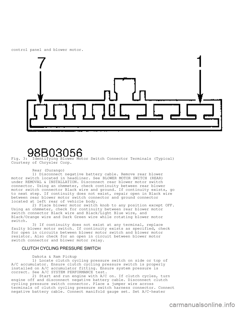 DODGE RAM 1999  Service Repair Manual control panel and blower motor.
Fig. 3:  Identifying Blower Motor Switch Connector Terminals (Typical)\
Courtesy of Chrysler Corp.
         Rear (Durango)
         1) Disconnect negative battery cabl