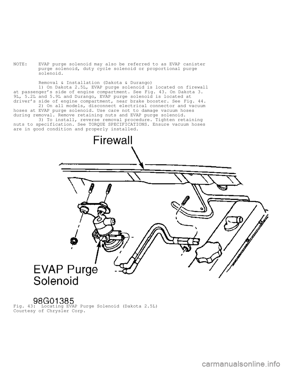 DODGE RAM 1999  Service Repair Manual NOTE:    EVAP purge solenoid may also be referred to as EVAP canister
         purge solenoid, duty cycle solenoid or proportional purge
         solenoid.
         Removal & Installation (Dakota & Du