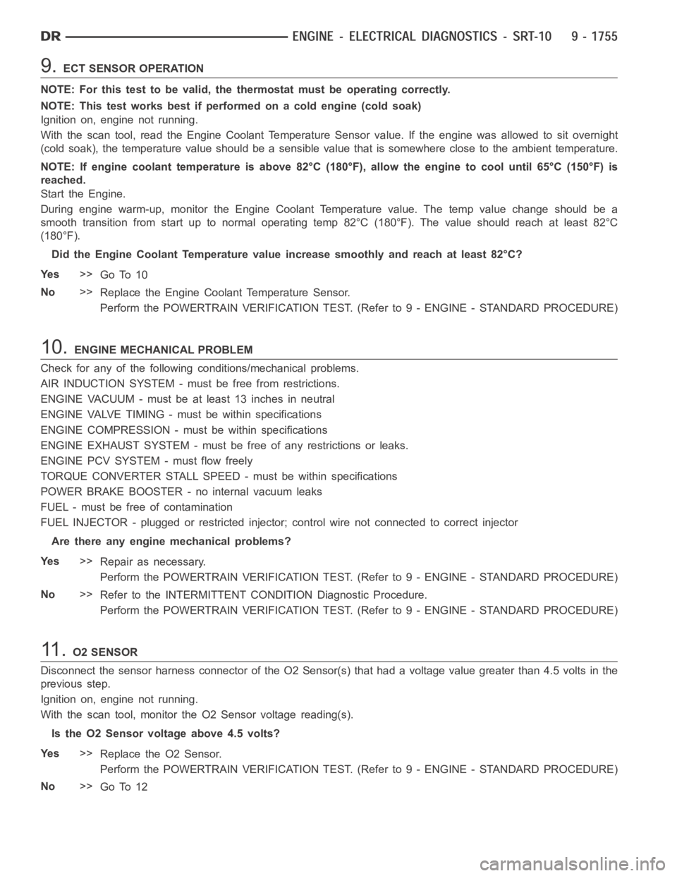 DODGE RAM SRT-10 2006  Service Repair Manual 9.ECT SENSOR OPERATION
NOTE: For this test to be valid, the thermostat must be operating correctly.
NOTE: This test works best if performed on a cold engine (cold soak)
Ignition on, engine not running