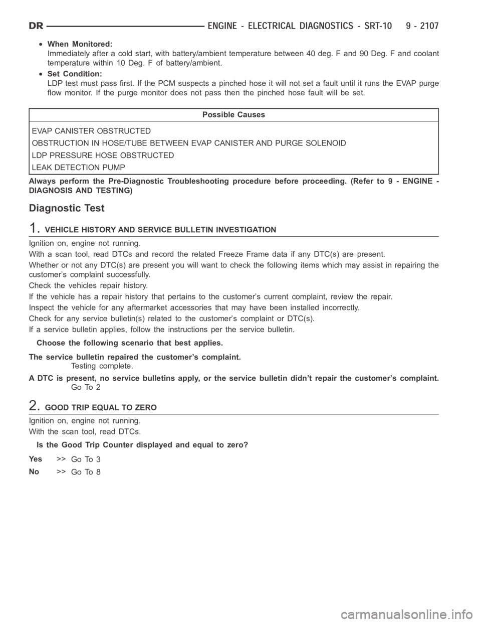 DODGE RAM SRT-10 2006 Service Repair Manual When Monitored:
Immediately after a cold start, with battery/ambient temperature between 40 deg. F and 90 Deg. F and coolant
temperature within 10 Deg. F of battery/ambient.
Set Condition:
LDP test mu DODGE RAM SRT-10 2006 Service Repair Manual When Monitored:
Immediately after a cold start, with battery/ambient temperature between 40 deg. F and 90 Deg. F and coolant
temperature within 10 Deg. F of battery/ambient.
Set Condition:
LDP test mu