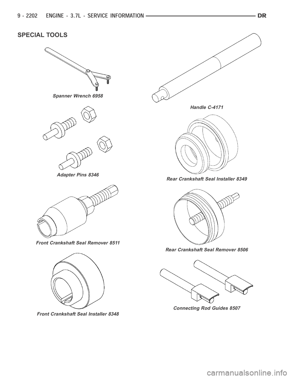 DODGE RAM SRT-10 2006  Service Repair Manual SPECIAL TOOLS
Spanner Wrench 6958
Adapter Pins 8346
Front Crankshaft Seal Remover 8511
Front Crankshaft Seal Installer 8348
Handle C-4171
Rear Crankshaft Seal Installer 8349
Rear Crankshaft Seal Remov