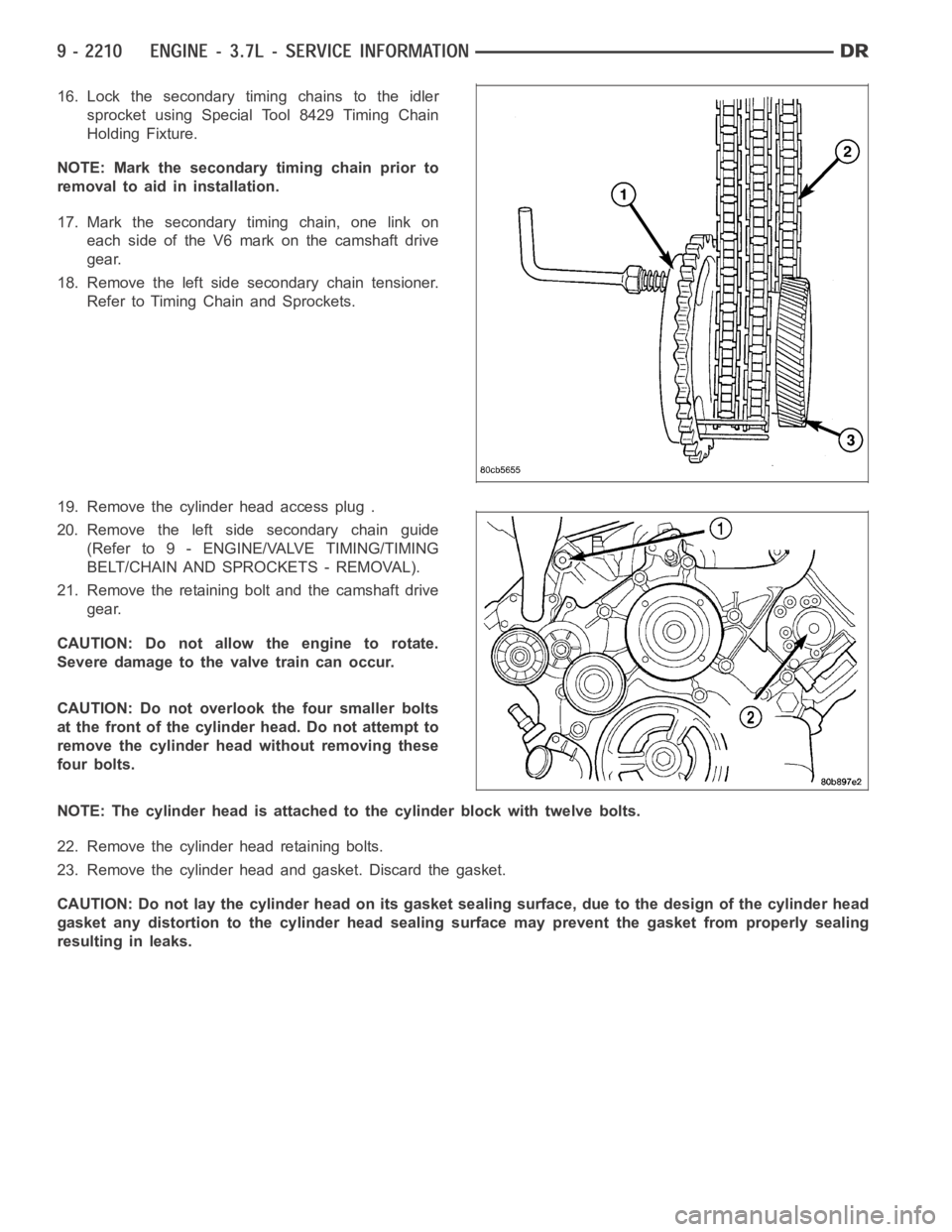 DODGE RAM SRT-10 2006 Service Repair Manual 16. Lock the secondary timing chains to the idler
sprocket using Special Tool 8429 Timing Chain
Holding Fixture.
NOTE: Mark the secondary timing chain prior to
removal to aid in installation.
17. Mark DODGE RAM SRT-10 2006 Service Repair Manual 16. Lock the secondary timing chains to the idler
sprocket using Special Tool 8429 Timing Chain
Holding Fixture.
NOTE: Mark the secondary timing chain prior to
removal to aid in installation.
17. Mark