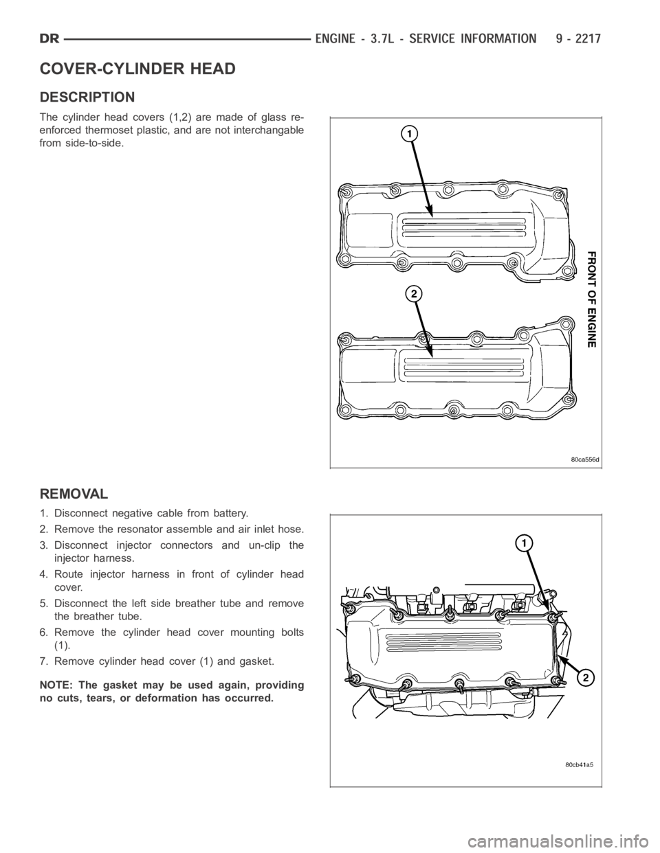 DODGE RAM SRT-10 2006  Service Repair Manual COVER-CYLINDER HEAD
DESCRIPTION
The cylinder head covers (1,2) are made of glass re-
enforced thermoset plastic, and are not interchangable
from side-to-side.
REMOVAL
1. Disconnect negative cable from