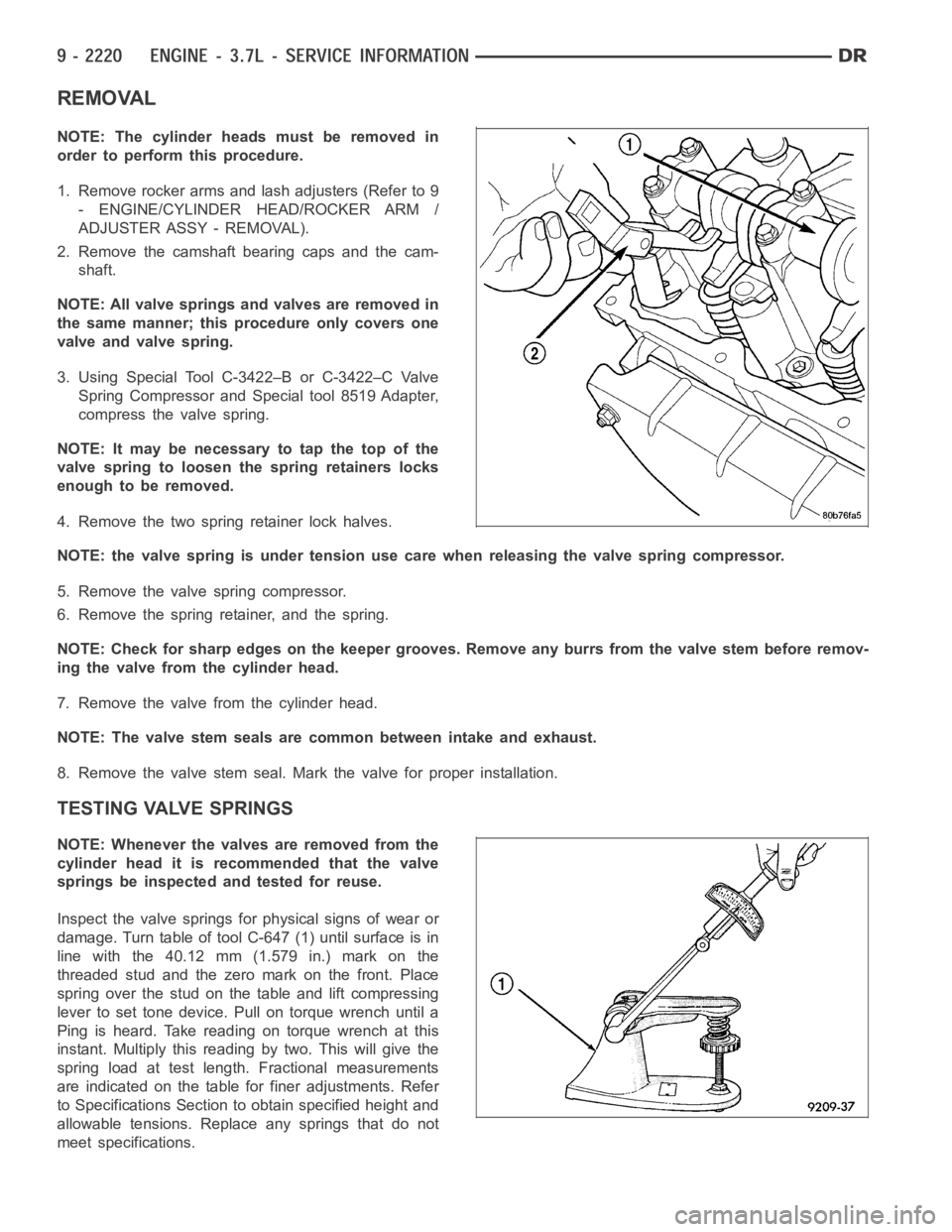 DODGE RAM SRT-10 2006  Service Repair Manual REMOVAL
NOTE: The cylinder heads must be removed in
order to perform this procedure.
1. Remove rocker arms and lash adjusters (Refer to 9
- ENGINE/CYLINDER HEAD/ROCKER ARM /
ADJUSTER ASSY - REMOVAL).

