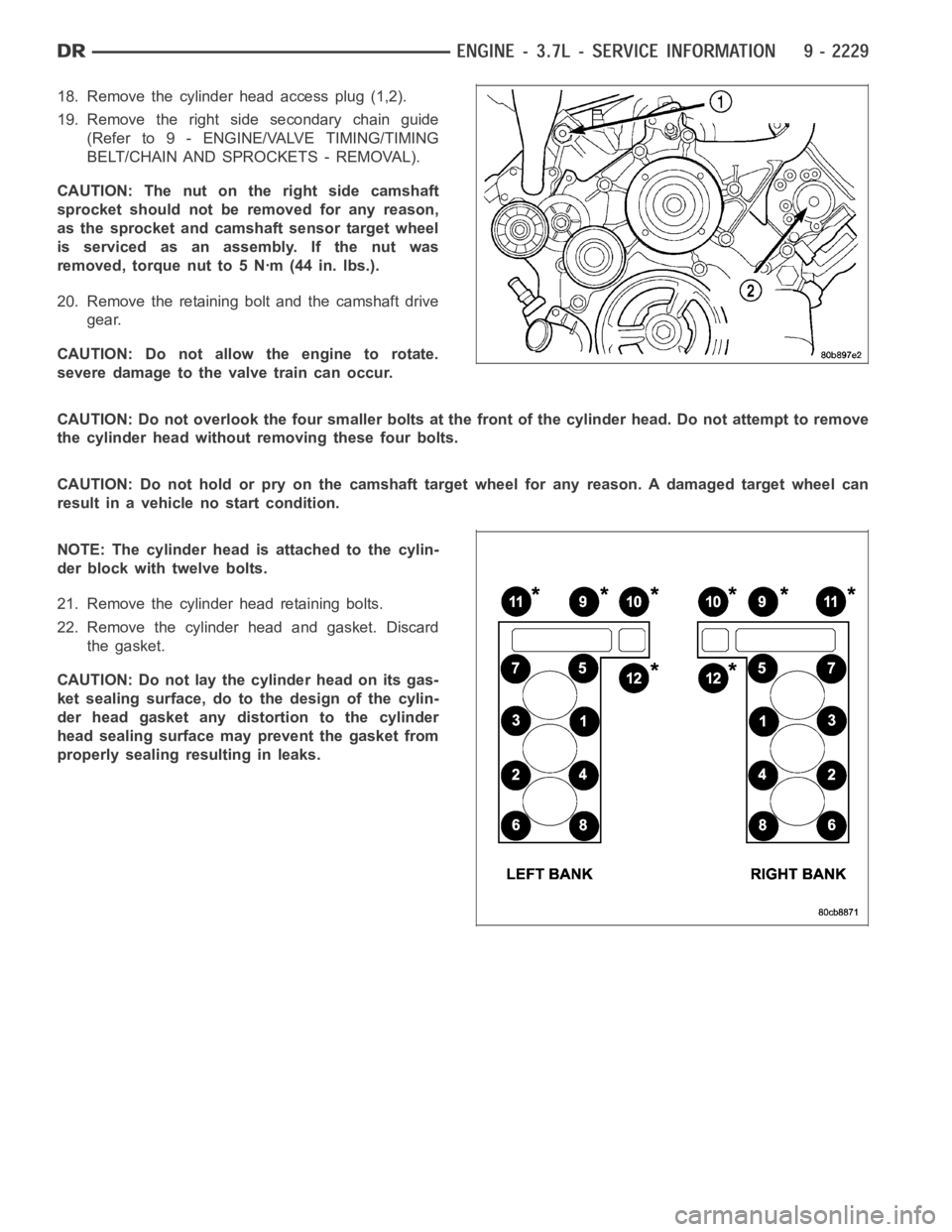 DODGE RAM SRT-10 2006 Service Repair Manual 18. Remove the cylinder head access plug (1,2).
19. Remove the right side secondary chain guide
(Refer to 9 - ENGINE/VALVE TIMING/TIMING
BELT/CHAIN AND SPROCKETS - REMOVAL).
CAUTION: The nut on the ri DODGE RAM SRT-10 2006 Service Repair Manual 18. Remove the cylinder head access plug (1,2).
19. Remove the right side secondary chain guide
(Refer to 9 - ENGINE/VALVE TIMING/TIMING
BELT/CHAIN AND SPROCKETS - REMOVAL).
CAUTION: The nut on the ri