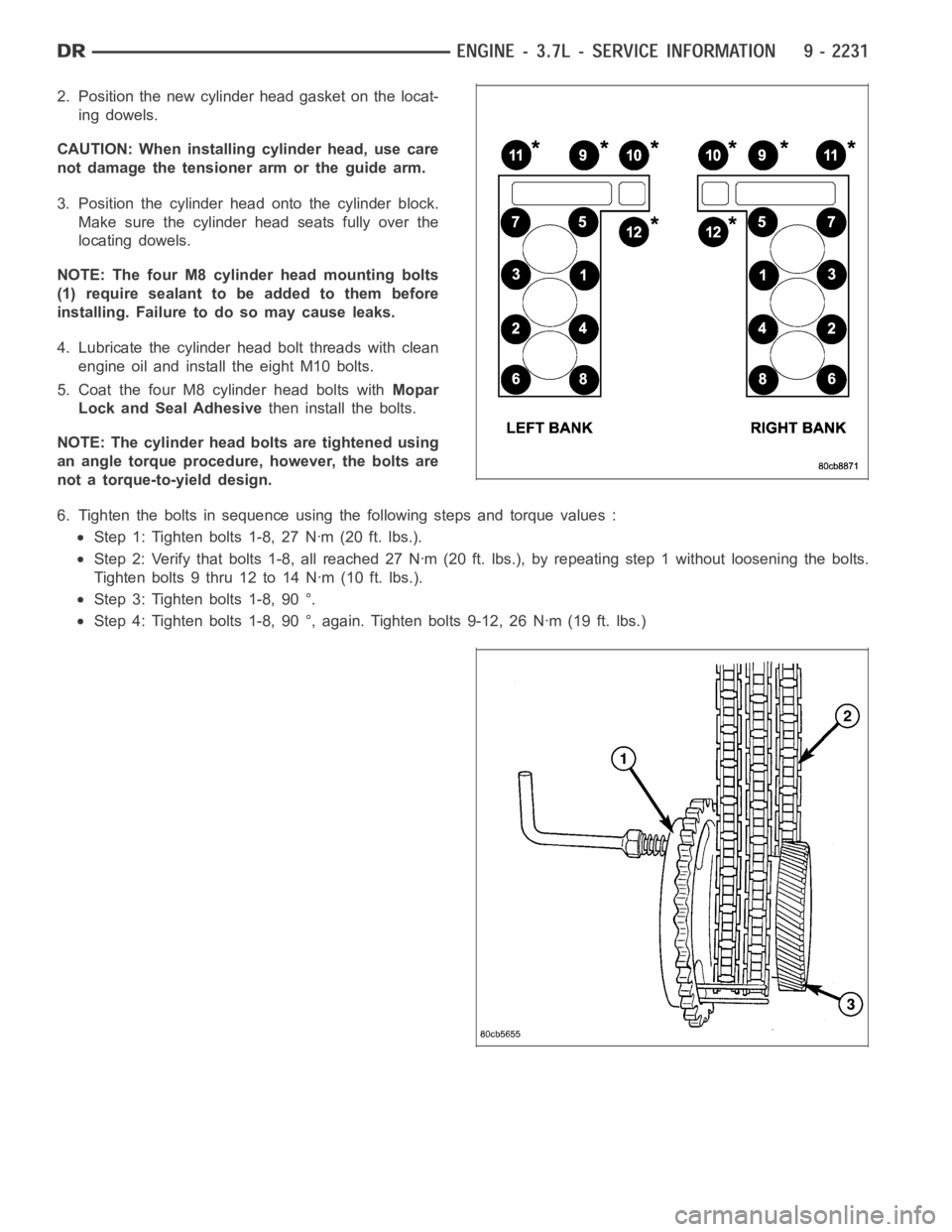 DODGE RAM SRT-10 2006 Service Repair Manual 2. Position the new cylinder head gasket on the locat-
ing dowels.
CAUTION: When installing cylinder head, use care
not damage the tensioner arm or the guide arm.
3. Position the cylinder head onto th DODGE RAM SRT-10 2006 Service Repair Manual 2. Position the new cylinder head gasket on the locat-
ing dowels.
CAUTION: When installing cylinder head, use care
not damage the tensioner arm or the guide arm.
3. Position the cylinder head onto th