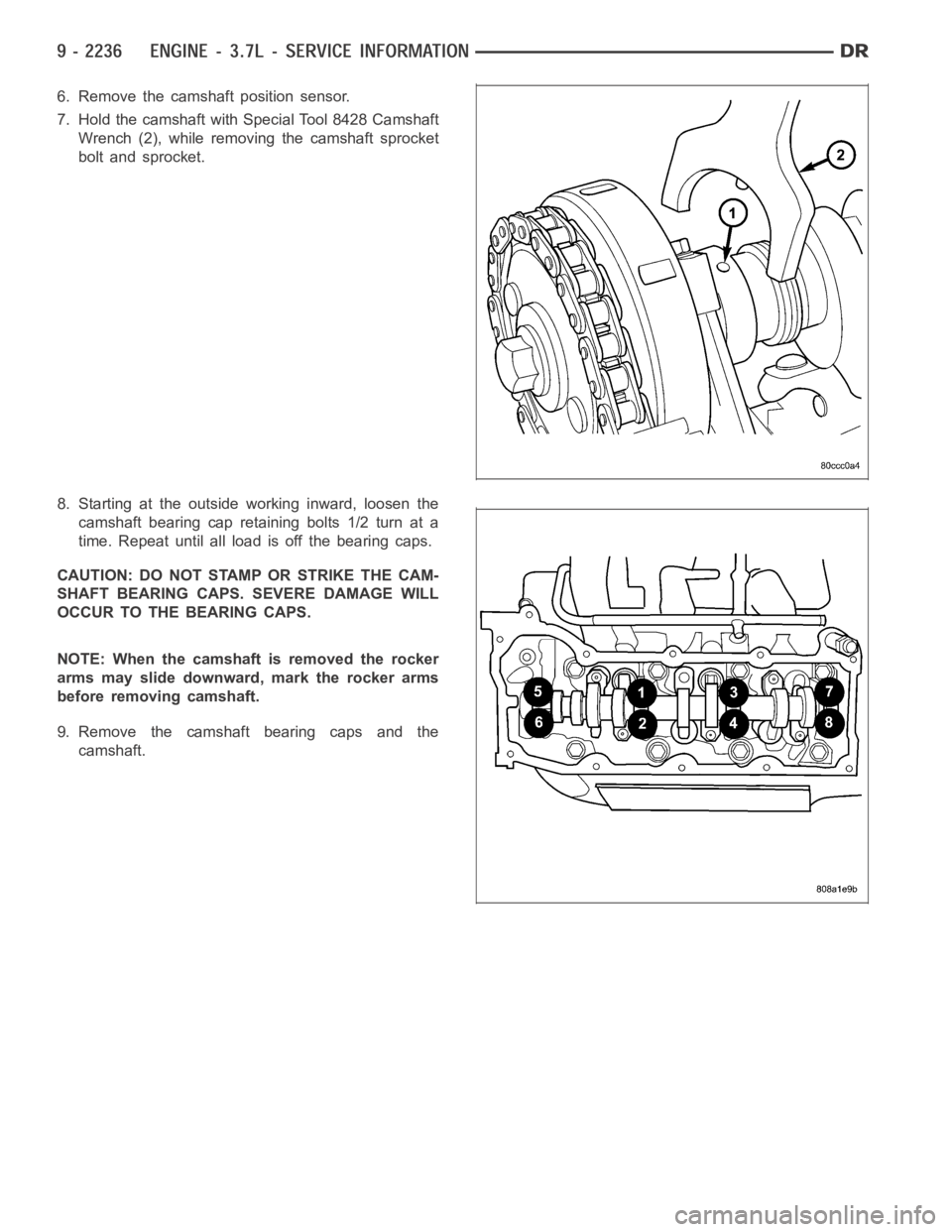 DODGE RAM SRT-10 2006  Service Repair Manual 6. Remove the camshaft position sensor.
7. Hold the camshaft with Special Tool 8428 Camshaft
Wrench (2), while removing the camshaft sprocket
bolt and sprocket.
8. Starting at the outside working inwa