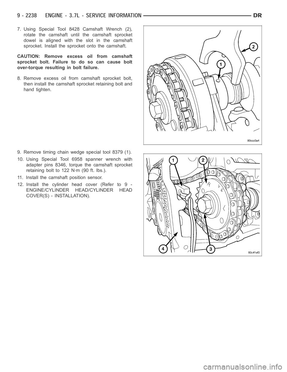 DODGE RAM SRT-10 2006  Service Repair Manual 7. Using Special Tool 8428 Camshaft Wrench (2),
rotate the camshaft until the camshaft sprocket
dowel is aligned with the slot in the camshaft
sprocket. Install the sprocket onto the camshaft.
CAUTION