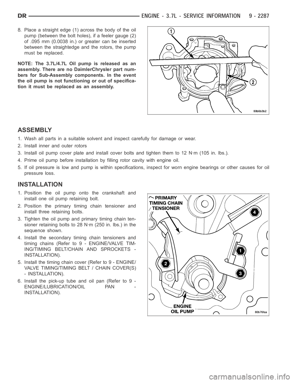 DODGE RAM SRT-10 2006 Service Repair Manual 8. Place a straight edge (1) across the body of the oil
pump (between the bolt holes), if a feeler gauge (2)
of .095 mm (0.0038 in.) or greater can be inserted
between the straightedge and the rotors, DODGE RAM SRT-10 2006 Service Repair Manual 8. Place a straight edge (1) across the body of the oil
pump (between the bolt holes), if a feeler gauge (2)
of .095 mm (0.0038 in.) or greater can be inserted
between the straightedge and the rotors,