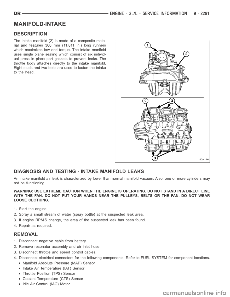 DODGE RAM SRT-10 2006 Service Repair Manual MANIFOLD-INTAKE
DESCRIPTION
The intake manifold (2) is made of a composite mate-
rial and features 300 mm (11.811 in.) long runners
which maximizes low end torque. The intake manifold
uses single plan DODGE RAM SRT-10 2006 Service Repair Manual MANIFOLD-INTAKE
DESCRIPTION
The intake manifold (2) is made of a composite mate-
rial and features 300 mm (11.811 in.) long runners
which maximizes low end torque. The intake manifold
uses single plan