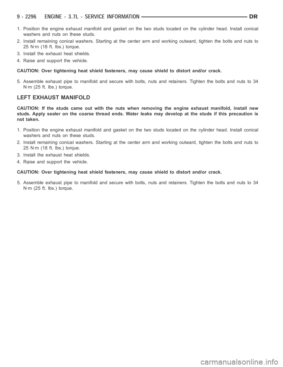 DODGE RAM SRT-10 2006 Service Repair Manual 1. Position the engine exhaust manifold and gasket on the two studs locatedon the cylinder head. Install conical
washers and nuts on these studs.
2. Install remaining conical washers. Starting at the DODGE RAM SRT-10 2006 Service Repair Manual 1. Position the engine exhaust manifold and gasket on the two studs locatedon the cylinder head. Install conical
washers and nuts on these studs.
2. Install remaining conical washers. Starting at the