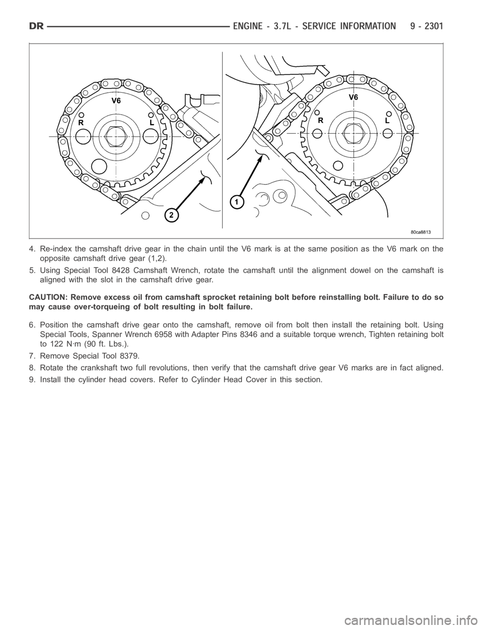 DODGE RAM SRT-10 2006  Service Repair Manual 4. Re-index the camshaft drive gear in the chain until the V6 mark is at the same position as the V6 mark on the
opposite camshaft drive gear (1,2).
5. Using Special Tool 8428 Camshaft Wrench, rotate 