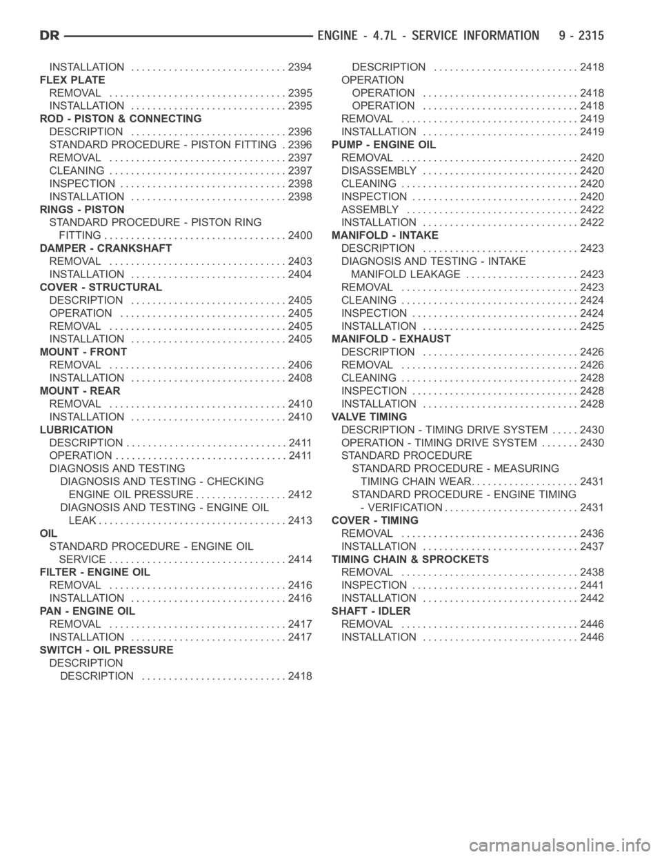 DODGE RAM SRT-10 2006  Service Repair Manual INSTALLATION ............................. 2394
FLEX PLATE
REMOVAL ................................. 2395
INSTALLATION ............................. 2395
ROD - PISTON & CONNECTING
DESCRIPTION ........