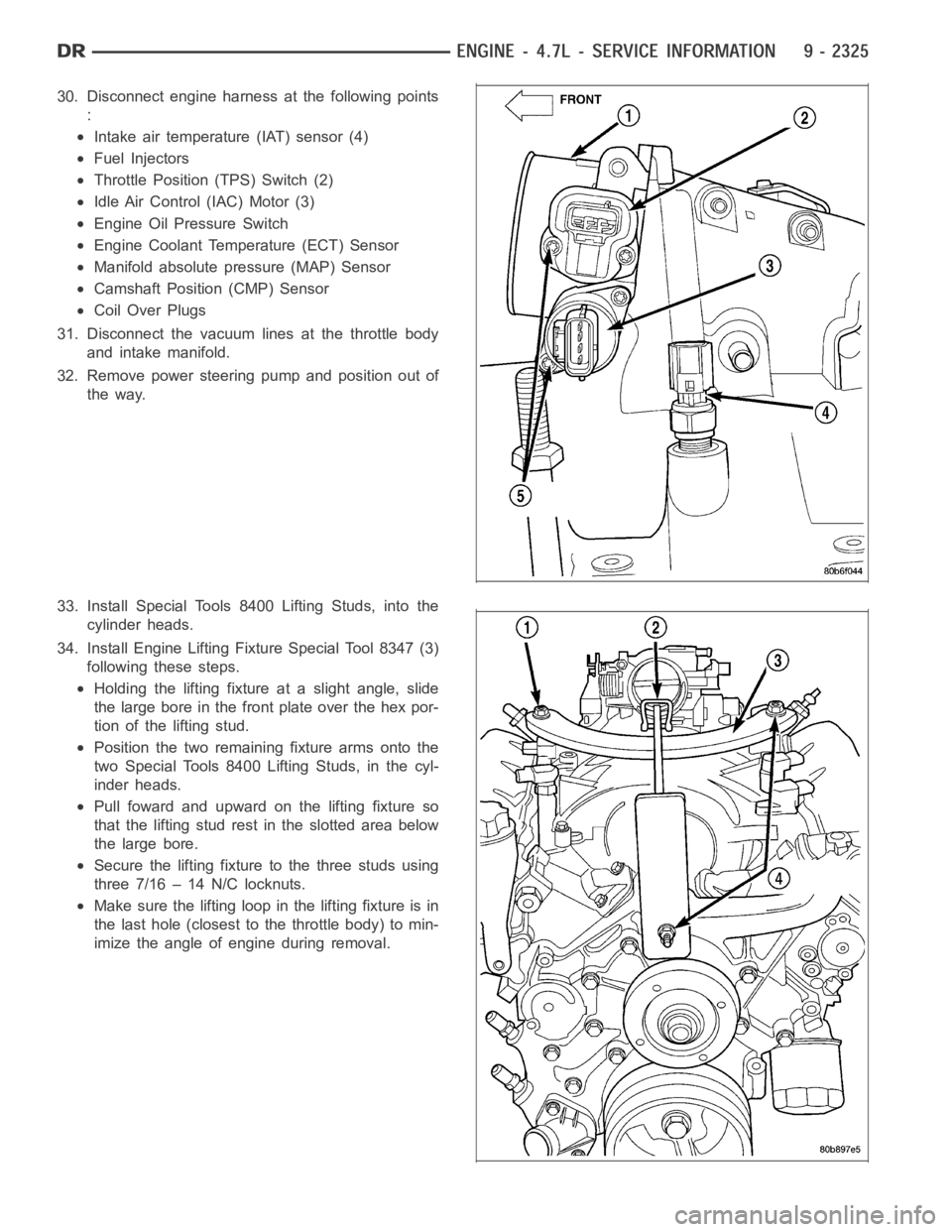 DODGE RAM SRT-10 2006 Service Repair Manual 30. Disconnect engine harness at the following points
:
Intake air temperature (IAT) sensor (4)
Fuel Injectors
Throttle Position (TPS) Switch (2)
Idle Air Control (IAC) Motor (3)
Engine Oil Pressure S DODGE RAM SRT-10 2006 Service Repair Manual 30. Disconnect engine harness at the following points
:
Intake air temperature (IAT) sensor (4)
Fuel Injectors
Throttle Position (TPS) Switch (2)
Idle Air Control (IAC) Motor (3)
Engine Oil Pressure S