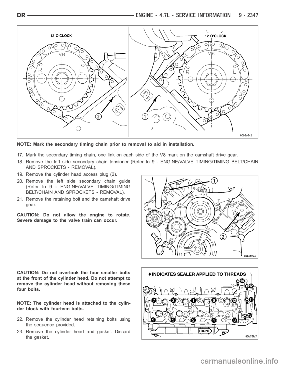 DODGE RAM SRT-10 2006 Service Repair Manual NOTE: Mark the secondary timing chain prior to removal to aid in installation.
17. Mark the secondary timing chain, one link on each side of the V8 mark on the camshaft drive gear.
18. Remove the left DODGE RAM SRT-10 2006 Service Repair Manual NOTE: Mark the secondary timing chain prior to removal to aid in installation.
17. Mark the secondary timing chain, one link on each side of the V8 mark on the camshaft drive gear.
18. Remove the left