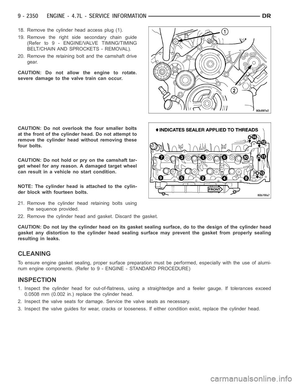 DODGE RAM SRT-10 2006  Service Repair Manual 18. Remove the cylinder head access plug (1).
19. Remove the right side secondary chain guide
(Refer to 9 - ENGINE/VALVE TIMING/TIMING
BELT/CHAIN AND SPROCKETS - REMOVAL).
20. Remove the retaining bol