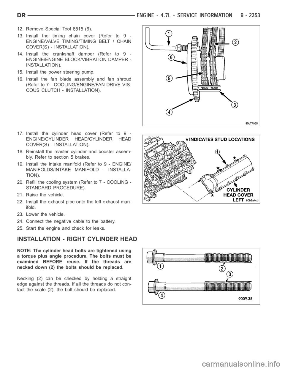 DODGE RAM SRT-10 2006 Service Repair Manual 12. Remove Special Tool 8515 (6).
13. Install the timing chain cover (Refer to 9 -
ENGINE/VALVE TIMING/TIMING BELT / CHAIN
COVER(S) - INSTALLATION).
14. Install the crankshaft damper (Refer to 9 -
ENG DODGE RAM SRT-10 2006 Service Repair Manual 12. Remove Special Tool 8515 (6).
13. Install the timing chain cover (Refer to 9 -
ENGINE/VALVE TIMING/TIMING BELT / CHAIN
COVER(S) - INSTALLATION).
14. Install the crankshaft damper (Refer to 9 -
ENG
