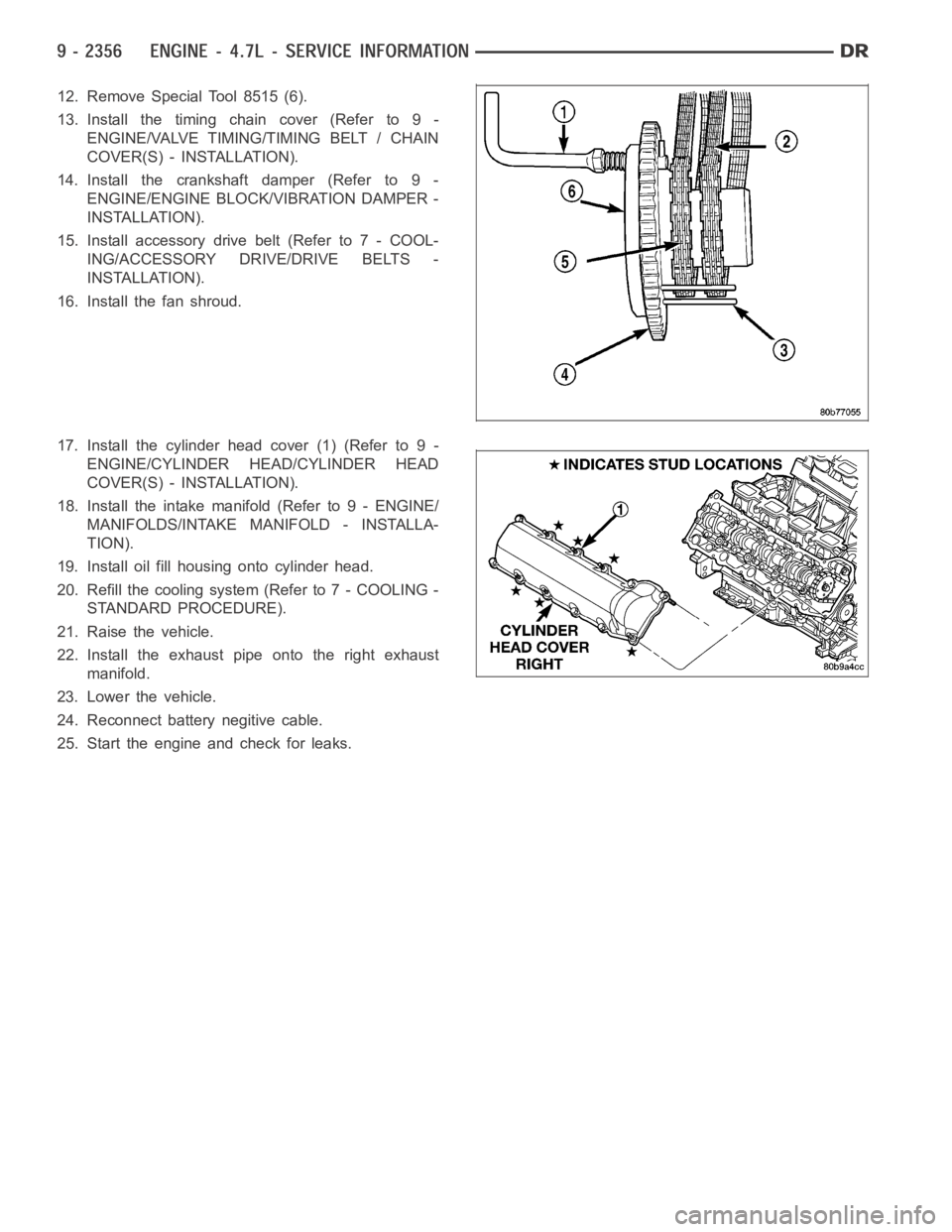 DODGE RAM SRT-10 2006  Service Repair Manual 12. Remove Special Tool 8515 (6).
13. Install the timing chain cover (Refer to 9 -
ENGINE/VALVE TIMING/TIMING BELT / CHAIN
COVER(S) - INSTALLATION).
14. Install the crankshaft damper (Refer to 9 -
ENG
