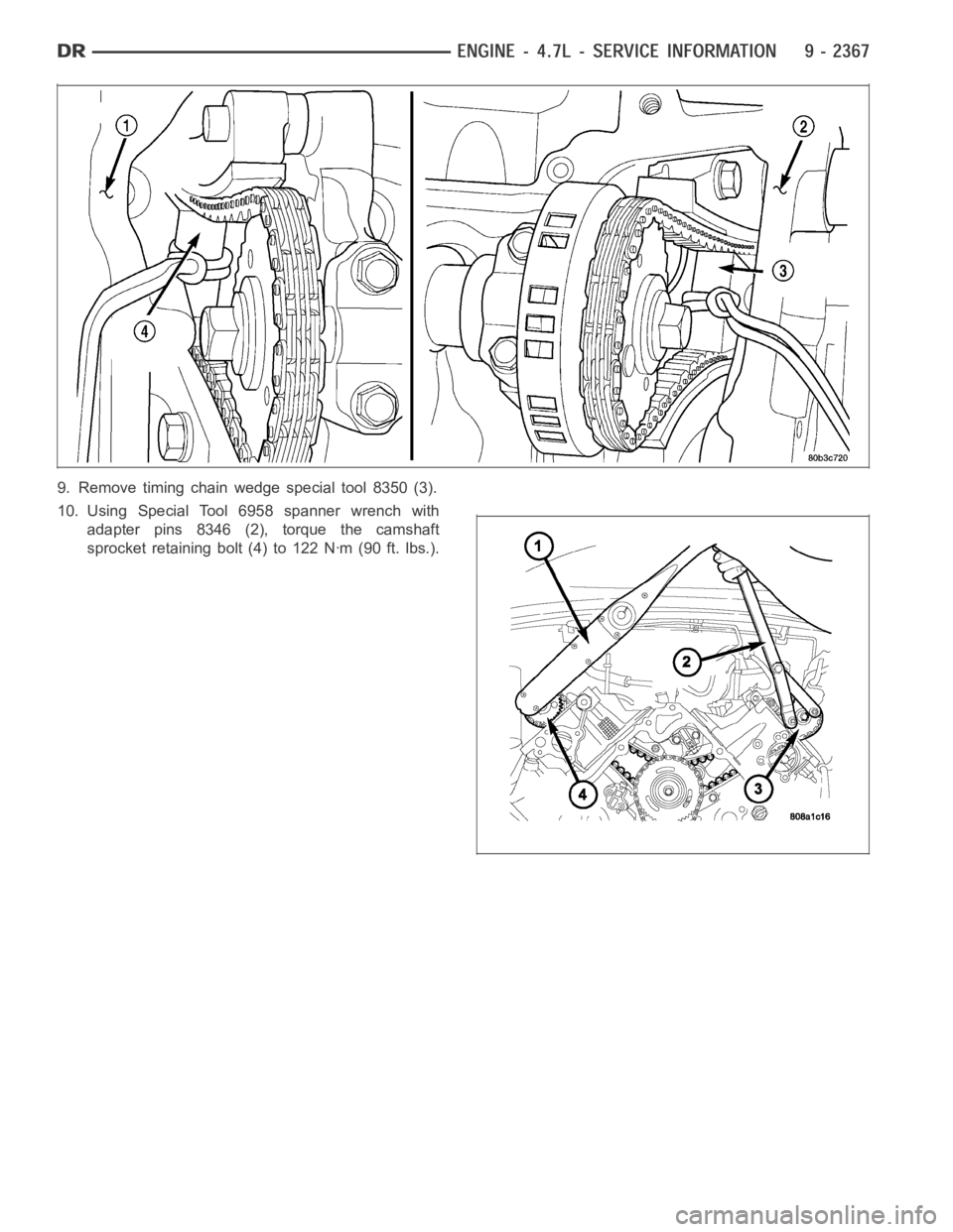 DODGE RAM SRT-10 2006  Service Repair Manual 9. Remove timing chain wedge special tool 8350 (3).
10. Using Special Tool 6958 spanner wrench with
adapter pins 8346 (2), torque the camshaft
sprocket retaining bolt (4) to 122 Nꞏm (90 ft. lbs.). 