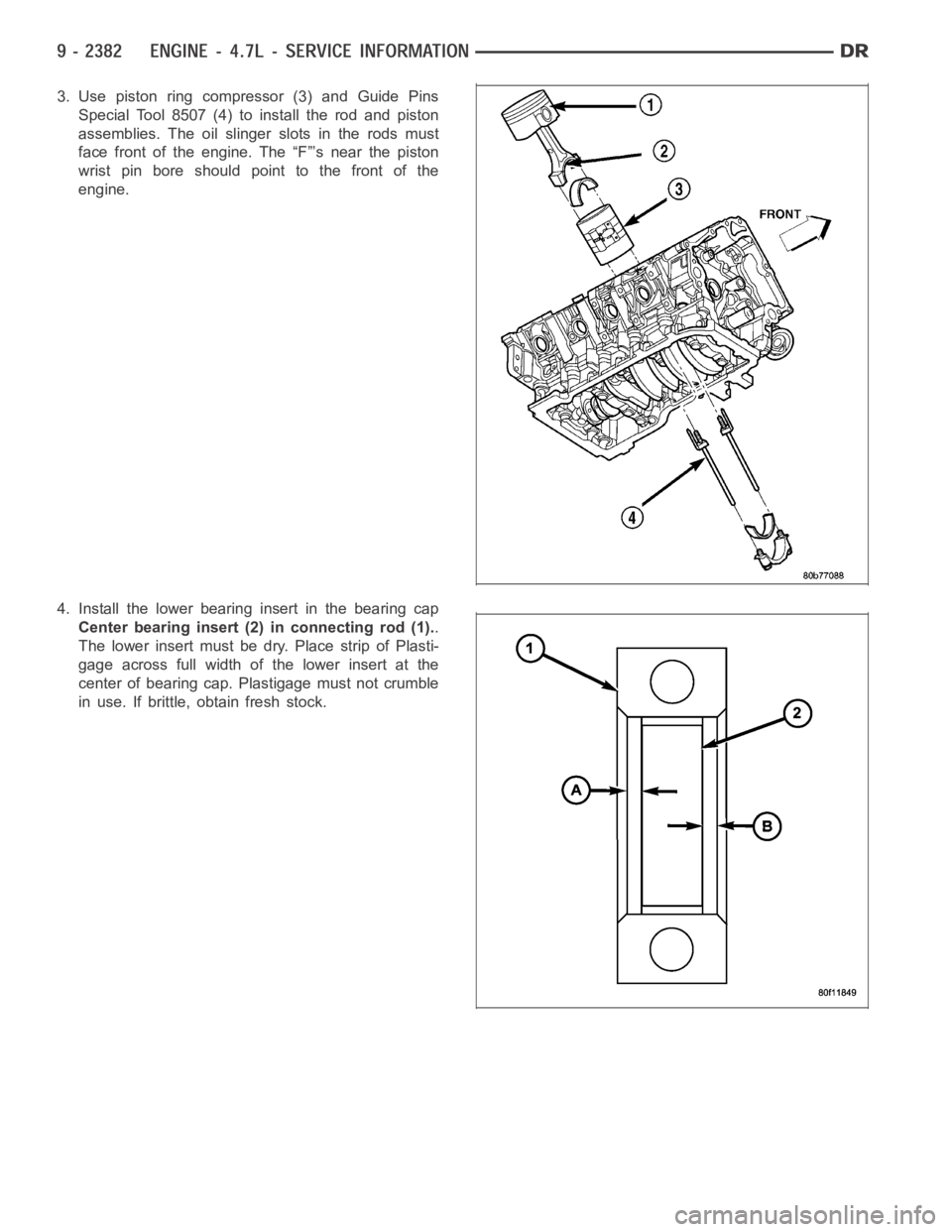 DODGE RAM SRT-10 2006  Service Repair Manual 3. Use piston ring compressor (3) and Guide Pins
Special Tool 8507 (4) to install the rod and piston
assemblies. The oil slinger slots in the rods must
face front of the engine. The “F”’s near t