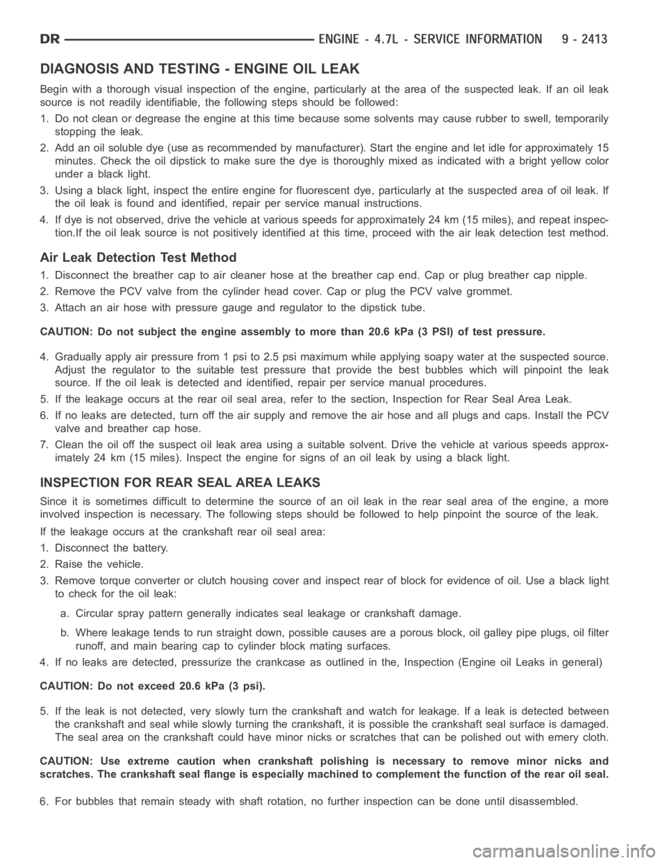 DODGE RAM SRT-10 2006  Service Repair Manual DIAGNOSIS AND TESTING - ENGINE OIL LEAK
Begin with a thorough visual inspection of the engine, particularly at thearea of the suspected leak. If an oil leak
source is not readily identifiable, thefoll