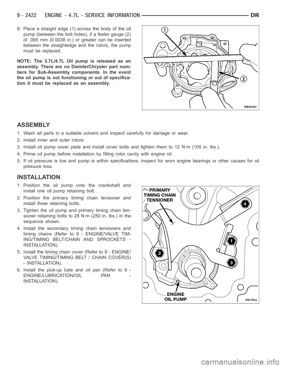 DODGE RAM SRT-10 2006  Service Repair Manual 8. Place a straight edge (1) across the body of the oil
pump (between the bolt holes), if a feeler gauge (2)
of .095 mm (0.0038 in.) or greater can be inserted
between the straightedge and the rotors,