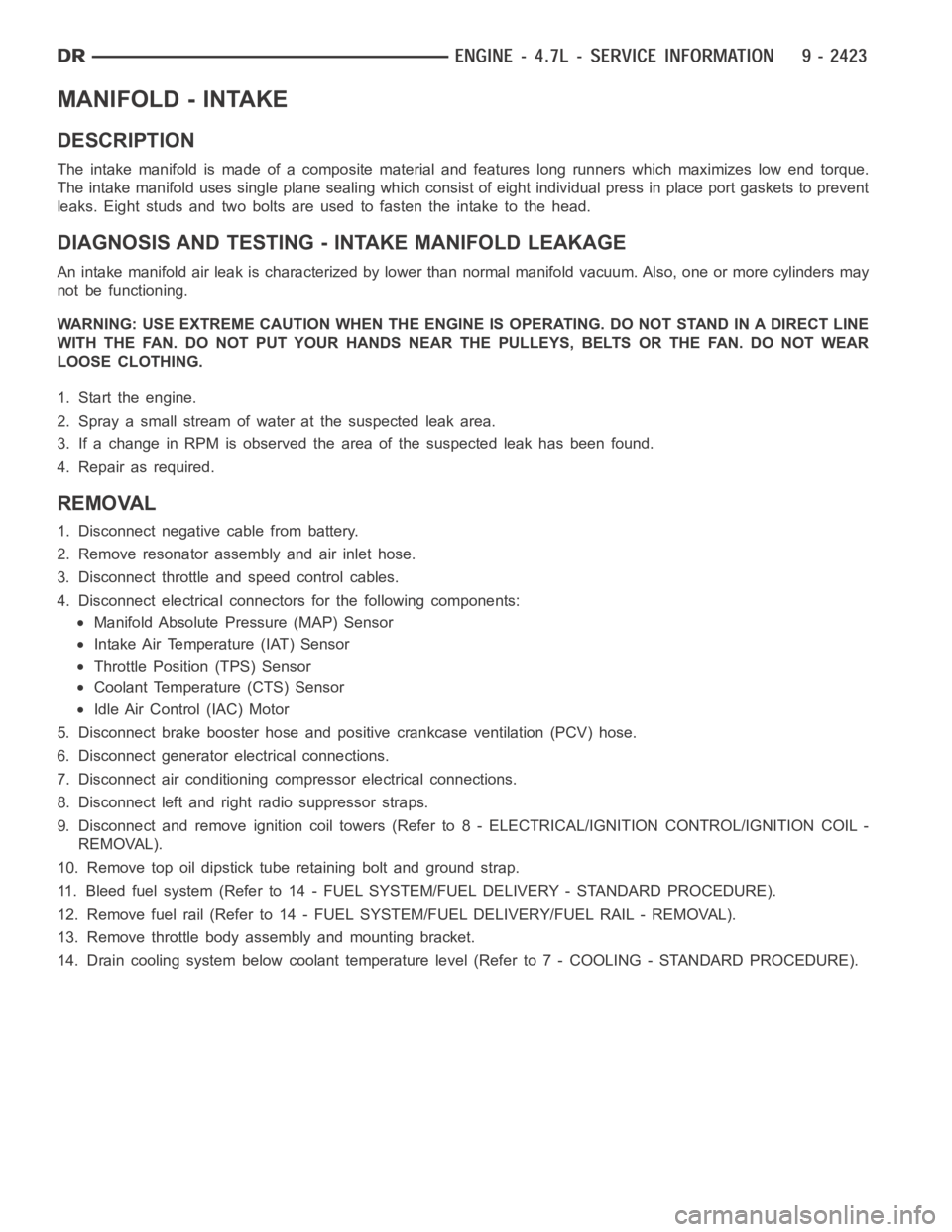 DODGE RAM SRT-10 2006 Service Repair Manual MANIFOLD - INTAKE
DESCRIPTION
The intake manifold is made of a composite material and features long runners which maximizes low end torque.
The intake manifold uses single plane sealing which consist DODGE RAM SRT-10 2006 Service Repair Manual MANIFOLD - INTAKE
DESCRIPTION
The intake manifold is made of a composite material and features long runners which maximizes low end torque.
The intake manifold uses single plane sealing which consist