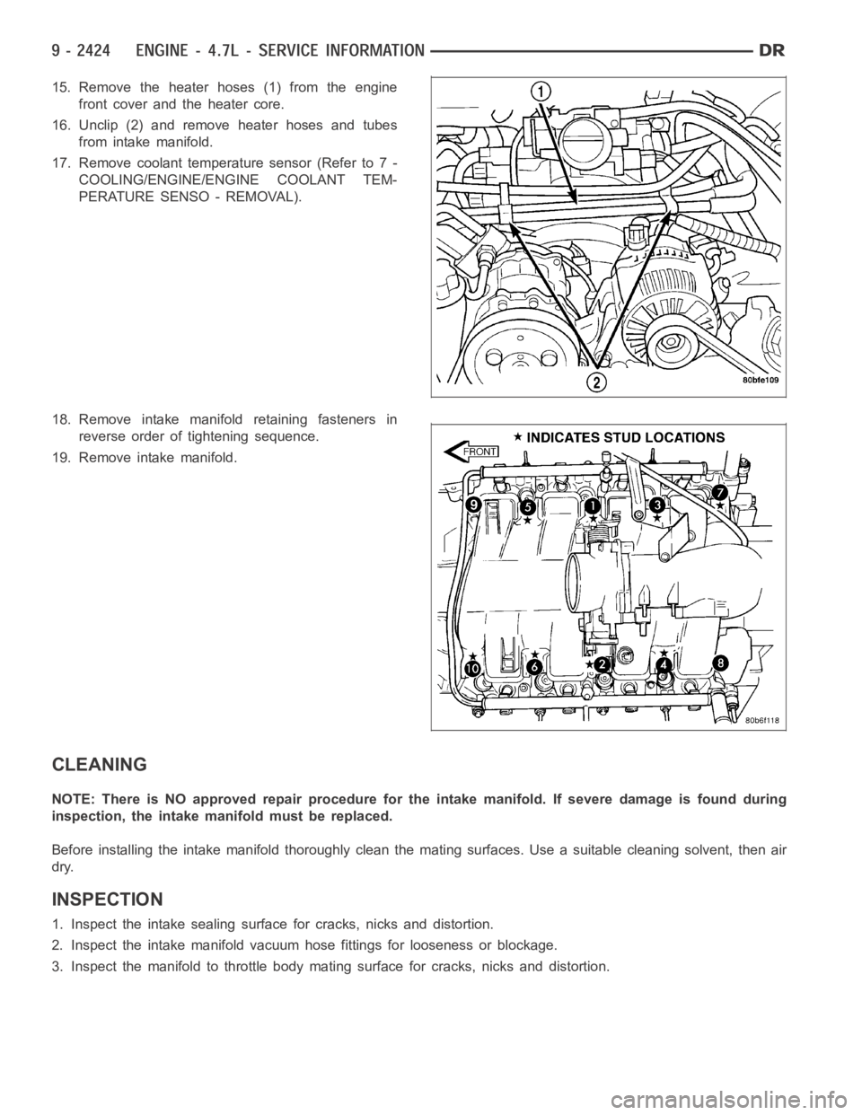 DODGE RAM SRT-10 2006  Service Repair Manual 15. Remove the heater hoses (1) from the engine
front cover and the heater core.
16. Unclip (2) and remove heater hoses and tubes
from intake manifold.
17. Remove coolant temperature sensor (Refer to 