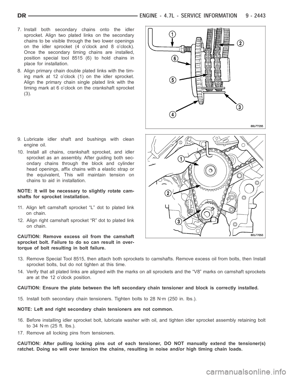 DODGE RAM SRT-10 2006 Service Repair Manual 7. Install both secondary chains onto the idler
sprocket. Align two plated links on the secondary
chains to be visible through the two lower openings
on the idler sprocket (4 o’clock and 8 o’clock DODGE RAM SRT-10 2006 Service Repair Manual 7. Install both secondary chains onto the idler
sprocket. Align two plated links on the secondary
chains to be visible through the two lower openings
on the idler sprocket (4 o’clock and 8 o’clock