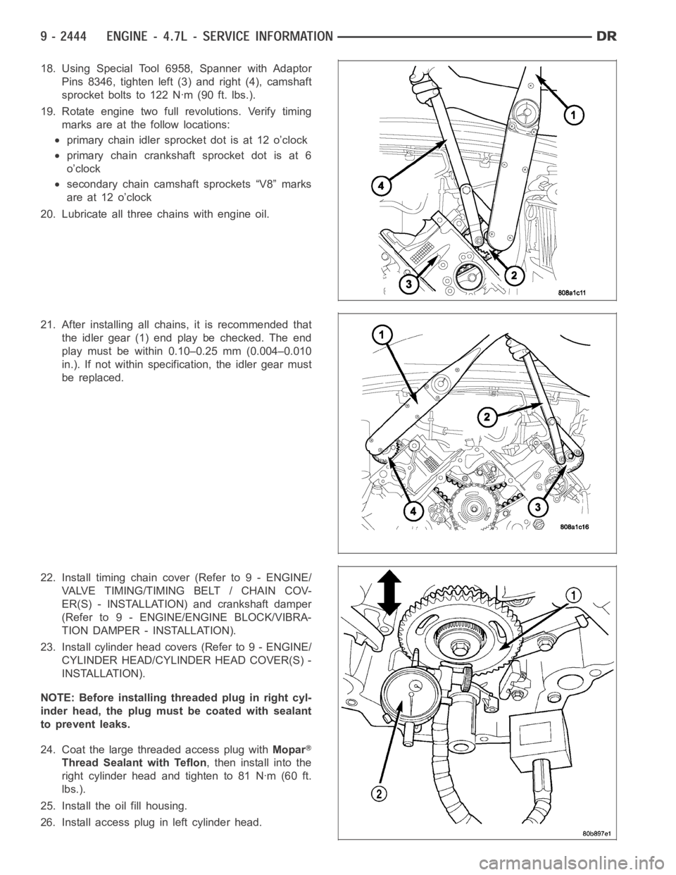 DODGE RAM SRT-10 2006 Service Repair Manual 18. Using Special Tool 6958, Spanner with Adaptor
Pins 8346, tighten left (3) and right (4), camshaft
sprocket bolts to 122 Nꞏm (90 ft. lbs.).
19. Rotate engine two full revolutions. Verify timing
m DODGE RAM SRT-10 2006 Service Repair Manual 18. Using Special Tool 6958, Spanner with Adaptor
Pins 8346, tighten left (3) and right (4), camshaft
sprocket bolts to 122 Nꞏm (90 ft. lbs.).
19. Rotate engine two full revolutions. Verify timing
m