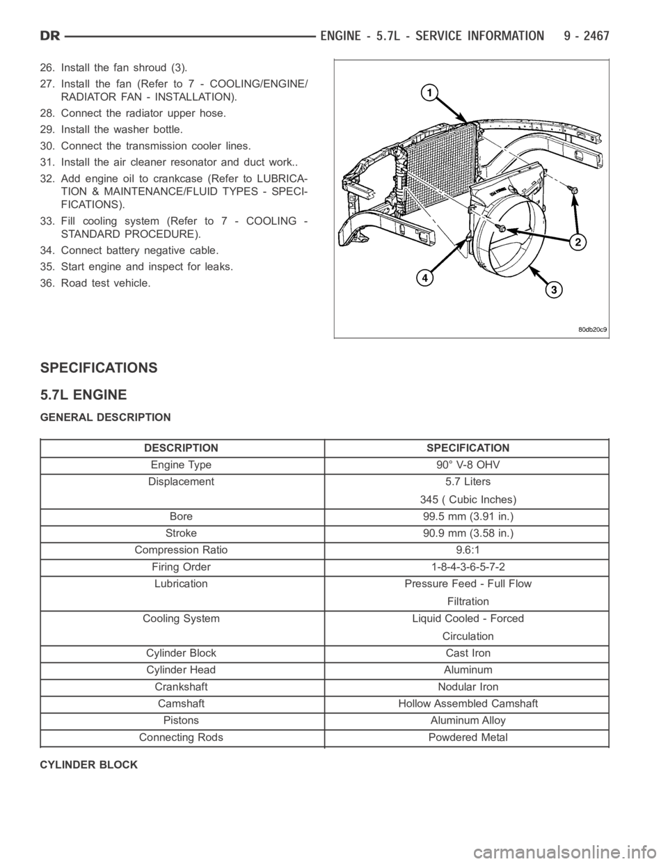 DODGE RAM SRT-10 2006  Service Repair Manual 26. Install the fan shroud (3).
27. Install the fan (Refer to 7 - COOLING/ENGINE/
RADIATOR FAN - INSTALLATION).
28. Connect the radiator upper hose.
29. Install the washer bottle.
30. Connect the tran