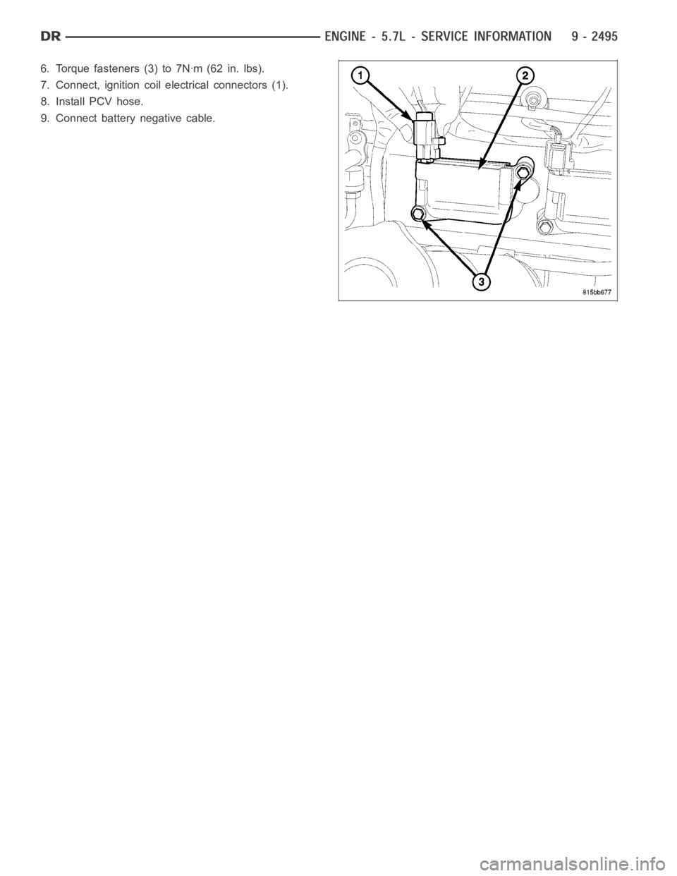 DODGE RAM SRT-10 2006  Service Repair Manual 6. Torque fasteners (3) to 7Nꞏm (62 in. lbs).
7. Connect, ignition coil electrical connectors (1).
8. Install PCV hose.
9. Connect battery negative cable. 