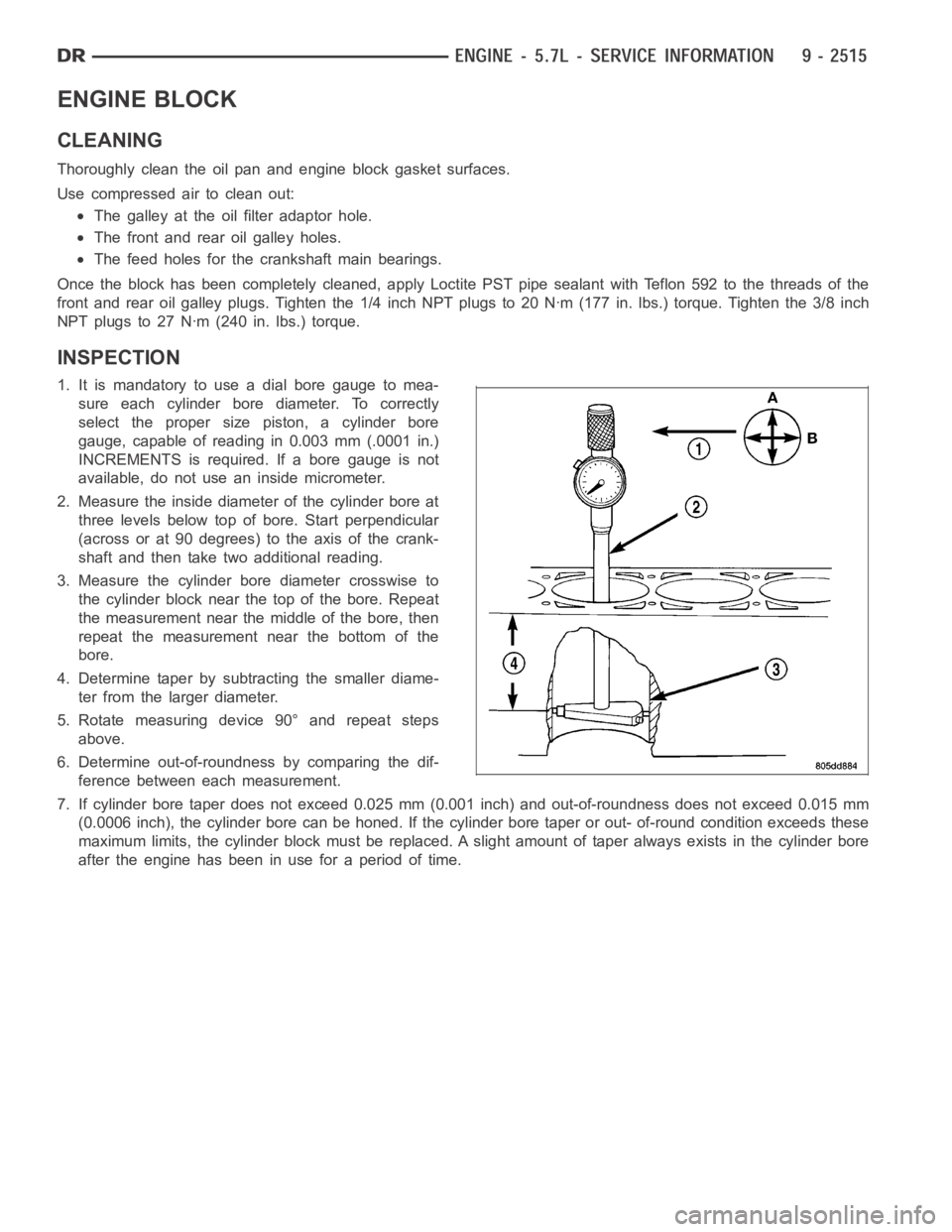 DODGE RAM SRT-10 2006  Service Repair Manual ENGINE BLOCK
CLEANING
Thoroughly clean the oil pan and engine block gasket surfaces.
Use compressed air to clean out:
The galley at the oil filter adaptor hole.
The front and rear oil galley holes.
Th