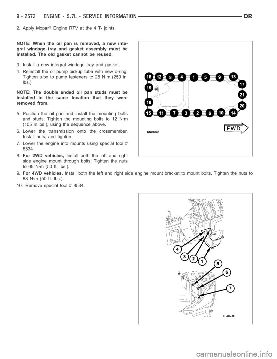 DODGE RAM SRT-10 2006 Service Repair Manual 2. Apply MoparEngine RTV at the 4 T- joints.
NOTE: When the oil pan is removed, a new inte-
gral windage tray and gasket assembly must be
installed. The old gasket cannot be reused.
3. Install a new i DODGE RAM SRT-10 2006 Service Repair Manual 2. Apply MoparEngine RTV at the 4 T- joints.
NOTE: When the oil pan is removed, a new inte-
gral windage tray and gasket assembly must be
installed. The old gasket cannot be reused.
3. Install a new i