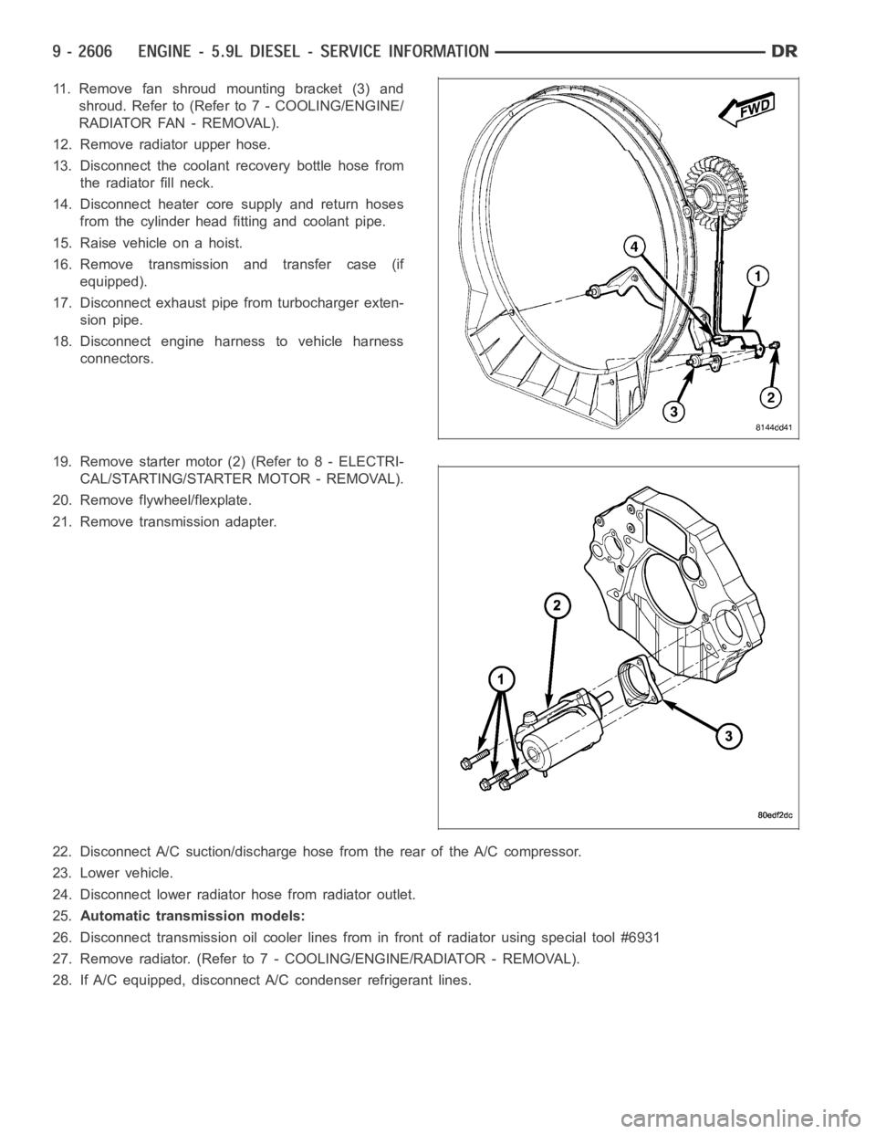 DODGE RAM SRT-10 2006 Service Repair Manual 11. Remove fan shroud mounting bracket (3) and
shroud. Refer to (Refer to 7 - COOLING/ENGINE/
RADIATOR FAN - REMOVAL).
12. Remove radiator upper hose.
13. Disconnect the coolant recovery bottle hose f DODGE RAM SRT-10 2006 Service Repair Manual 11. Remove fan shroud mounting bracket (3) and
shroud. Refer to (Refer to 7 - COOLING/ENGINE/
RADIATOR FAN - REMOVAL).
12. Remove radiator upper hose.
13. Disconnect the coolant recovery bottle hose f