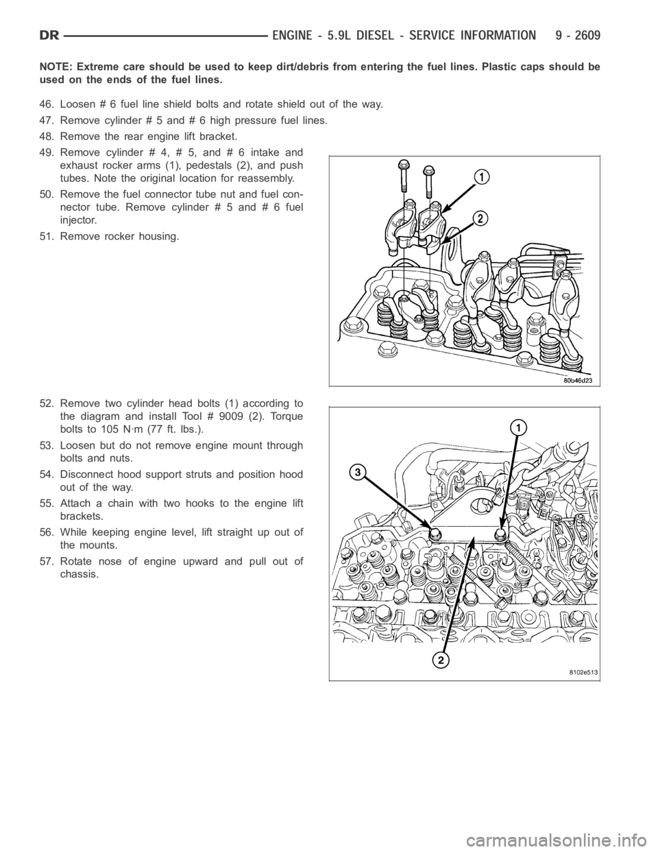 DODGE RAM SRT-10 2006 Service Repair Manual NOTE: Extreme care should be used to keep dirt/debris from entering the fuel lines. Plastic caps should be
used on the ends of the fuel lines.
46. Loosen # 6 fuel line shield bolts and rotate shield o DODGE RAM SRT-10 2006 Service Repair Manual NOTE: Extreme care should be used to keep dirt/debris from entering the fuel lines. Plastic caps should be
used on the ends of the fuel lines.
46. Loosen # 6 fuel line shield bolts and rotate shield o
