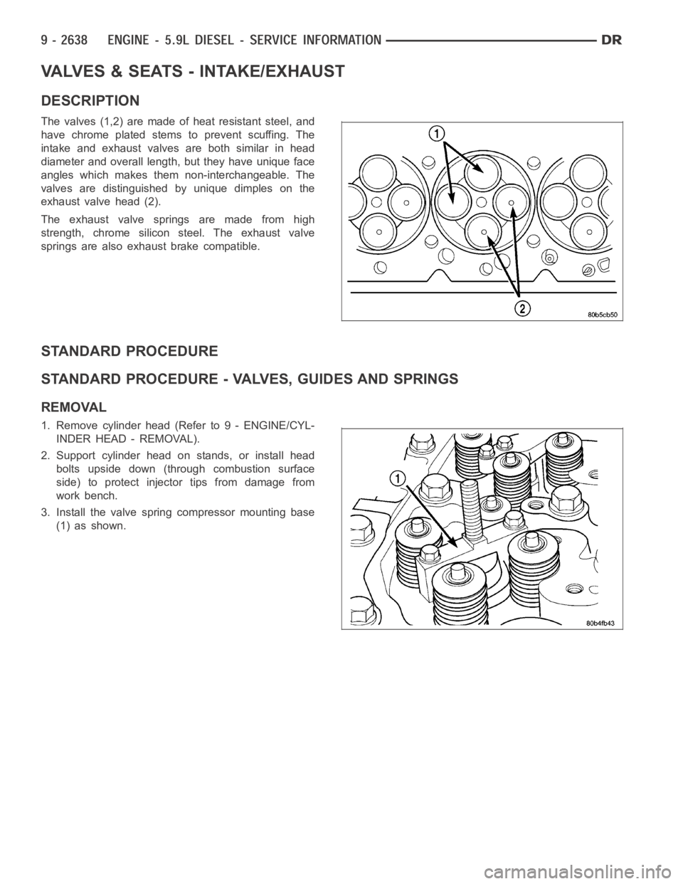 DODGE RAM SRT-10 2006  Service Repair Manual VALVES & SEATS - INTAKE/EXHAUST
DESCRIPTION
The valves (1,2) are made of heat resistant steel, and
have chrome plated stems to prevent scuffing. The
intake and exhaust valves are both similar in head
