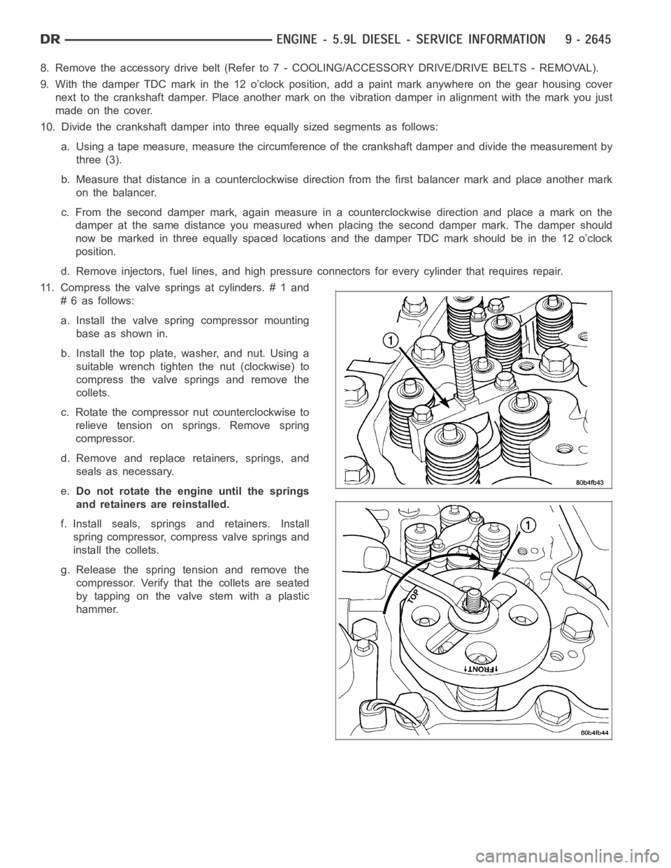 DODGE RAM SRT-10 2006  Service Repair Manual 8. Remove the accessory drive belt (Refer to 7 - COOLING/ACCESSORY DRIVE/DRIVE BELTS - REMOVAL).
9. With the damper TDC mark in the 12 o’clock position, add a paint mark anywhere on the gear housing