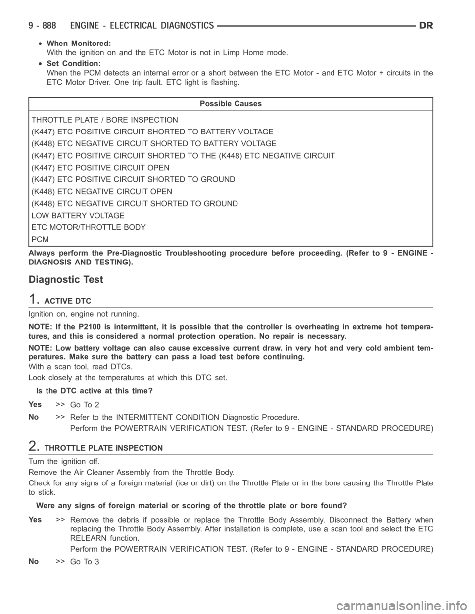 DODGE RAM SRT-10 2006 Service Repair Manual When Monitored:
With the ignition on and the ETC Motor is not in Limp Home mode.
Set Condition:
When the PCM detects an internal error or a short between the ETC Motor - and ETC Motor + circuits in th DODGE RAM SRT-10 2006 Service Repair Manual When Monitored:
With the ignition on and the ETC Motor is not in Limp Home mode.
Set Condition:
When the PCM detects an internal error or a short between the ETC Motor - and ETC Motor + circuits in th