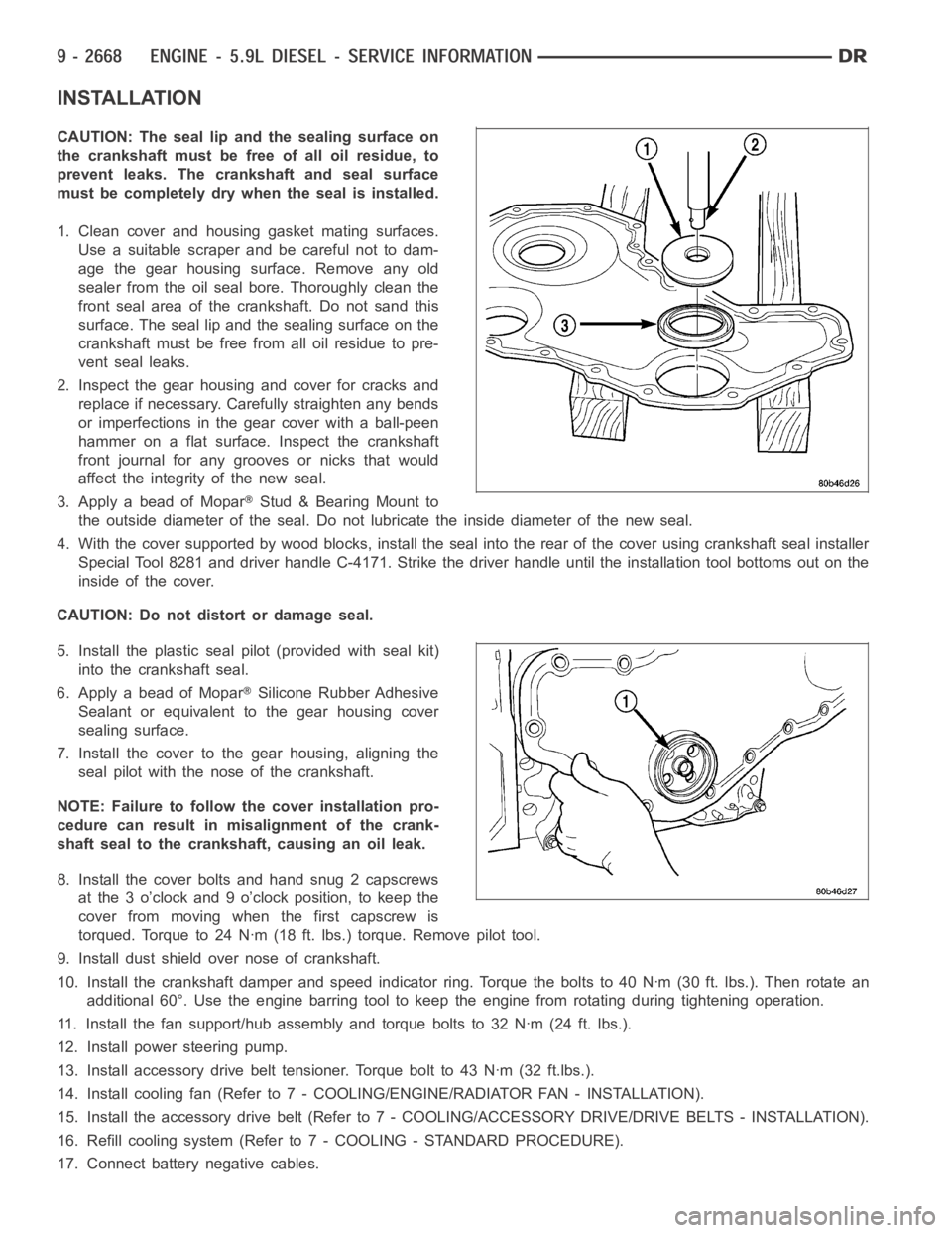 DODGE RAM SRT-10 2006 Service Repair Manual INSTALLATION
CAUTION: The seal lip and the sealing surface on
thecrankshaftmustbefreeofalloilresidue,to
prevent leaks. The crankshaft and seal surface
must be completely dry when the seal is installed DODGE RAM SRT-10 2006 Service Repair Manual INSTALLATION
CAUTION: The seal lip and the sealing surface on
thecrankshaftmustbefreeofalloilresidue,to
prevent leaks. The crankshaft and seal surface
must be completely dry when the seal is installed