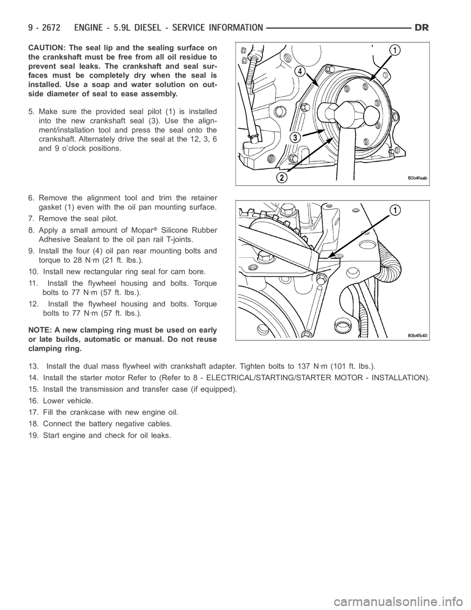 DODGE RAM SRT-10 2006  Service Repair Manual CAUTION: The seal lip and the sealing surface on
the crankshaft must be free from all oil residue to
prevent seal leaks. The crankshaft and seal sur-
faces must be completely dry when the seal is
inst