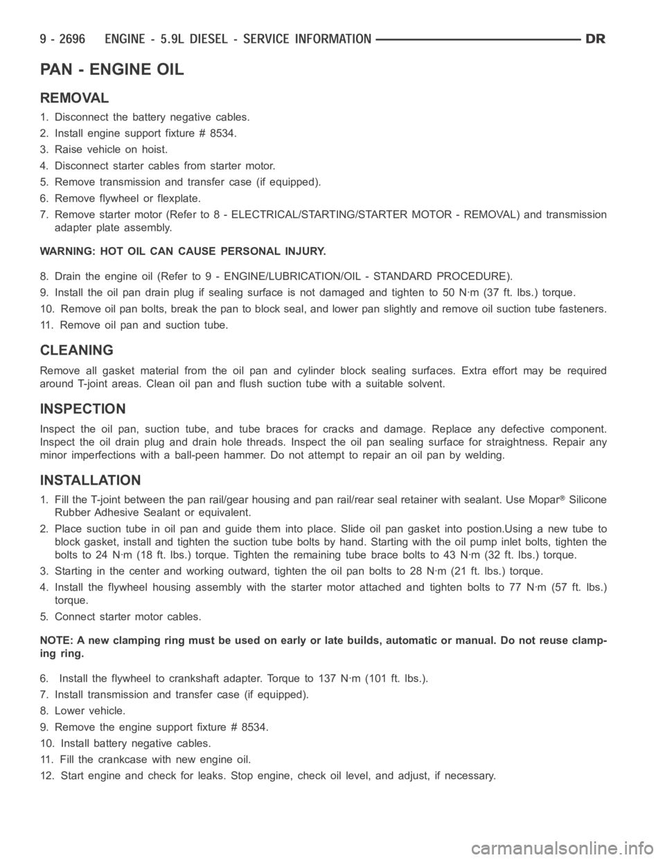 DODGE RAM SRT-10 2006 Service Repair Manual PA N - E N G I N E O I L
REMOVAL
1. Disconnect the battery negative cables.
2. Install engine support fixture # 8534.
3. Raise vehicle on hoist.
4. Disconnect starter cables from starter motor.
5. Rem DODGE RAM SRT-10 2006 Service Repair Manual PA N - E N G I N E O I L
REMOVAL
1. Disconnect the battery negative cables.
2. Install engine support fixture # 8534.
3. Raise vehicle on hoist.
4. Disconnect starter cables from starter motor.
5. Rem