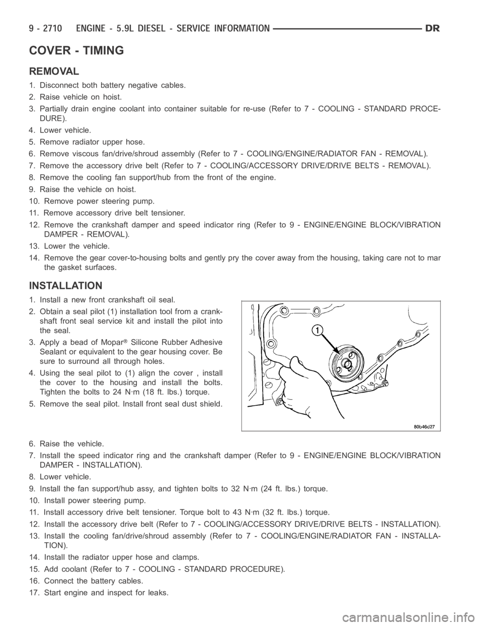 DODGE RAM SRT-10 2006  Service Repair Manual COVER - TIMING
REMOVAL
1. Disconnect both battery negative cables.
2. Raise vehicle on hoist.
3. Partially drain engine coolant into container suitable for re-use (Refer to 7 - COOLING - STANDARD PROC