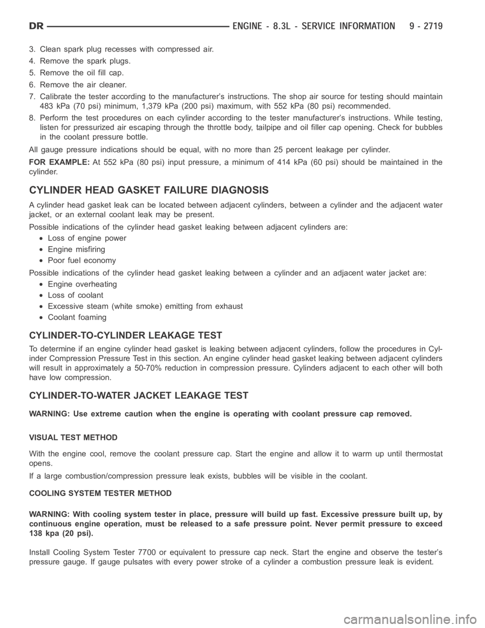 DODGE RAM SRT-10 2006  Service Repair Manual 3. Clean spark plug recesses with compressed air.
4. Remove the spark plugs.
5. Remove the oil fill cap.
6. Remove the air cleaner.
7. Calibrate the tester according to the manufacturer’s instructio
