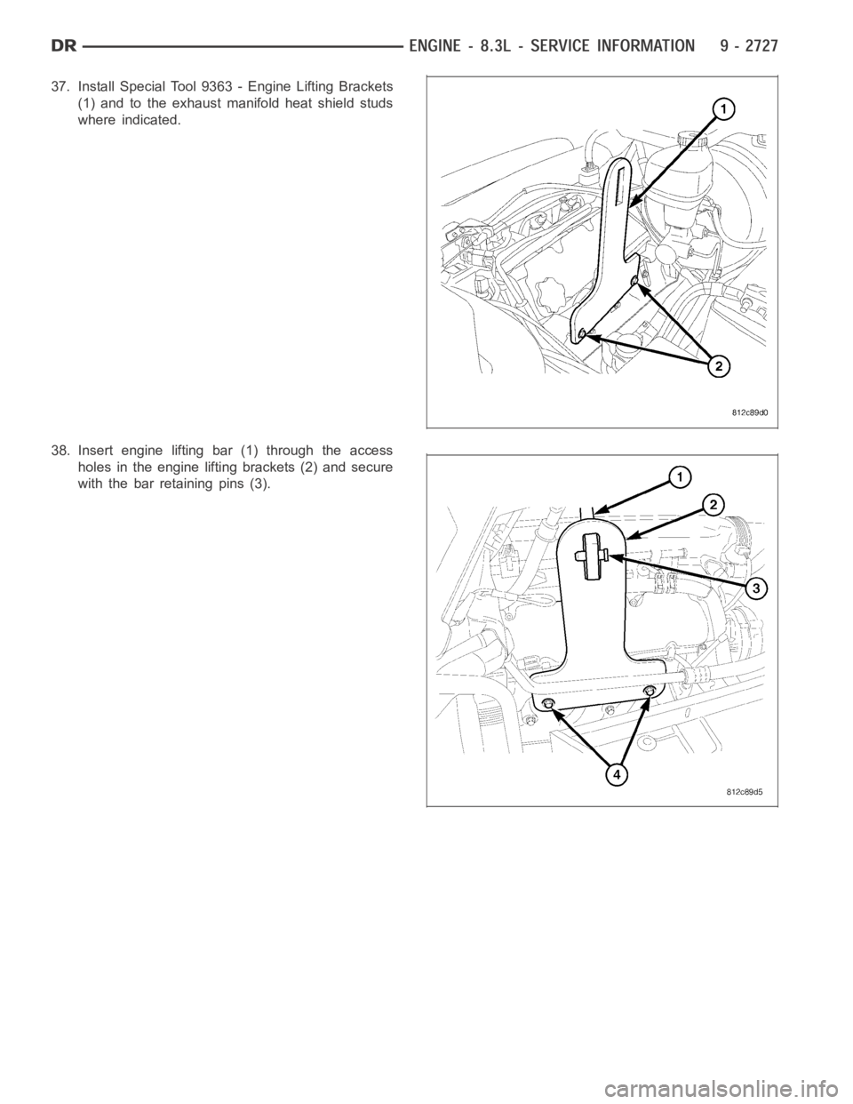 DODGE RAM SRT-10 2006  Service Repair Manual 37. Install Special Tool 9363 - Engine Lifting Brackets
(1) and to the exhaust manifold heat shield studs
where indicated.
38. Insert engine lifting bar (1) through the access
holes in the engine lift