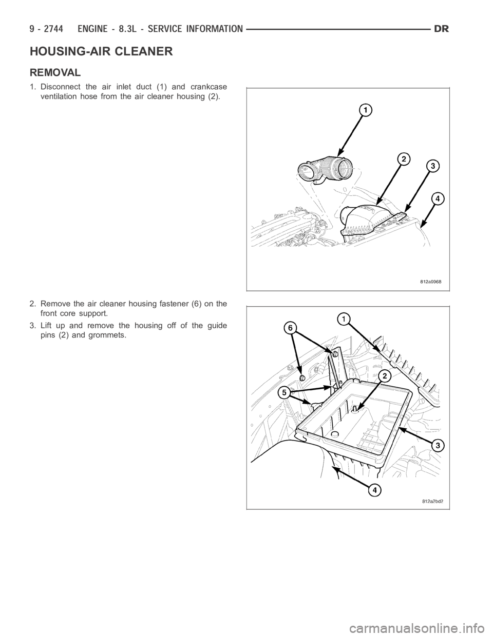 DODGE RAM SRT-10 2006  Service Repair Manual HOUSING-AIR CLEANER
REMOVAL
1. Disconnect the air inlet duct (1) and crankcase
ventilation hose from the air cleaner housing (2).
2. Remove the air cleaner housing fastener (6) on the
front core suppo