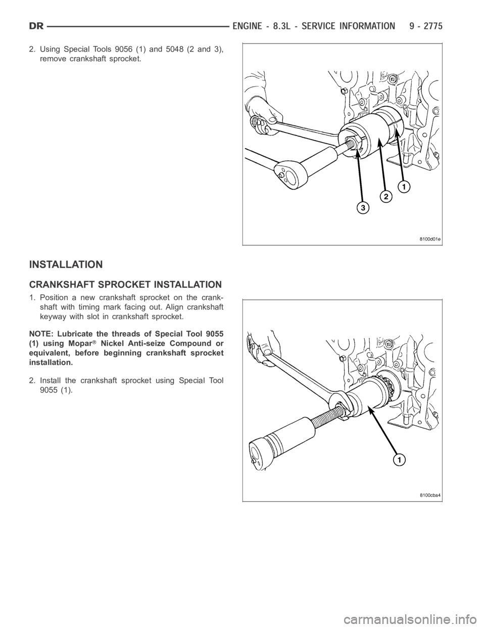 DODGE RAM SRT-10 2006  Service Repair Manual 2. Using Special Tools 9056 (1) and 5048 (2 and 3),
remove crankshaft sprocket.
INSTALLATION
CRANKSHAFT SPROCKET INSTALLATION
1. Position a new crankshaft sprocket on the crank-
shaft with timing mark